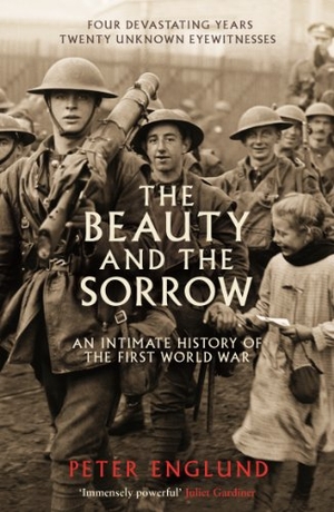 Englund, Peter. The Beauty And The Sorrow - An intimate history of the First World War. Profile Books Ltd, 2012.