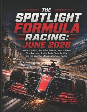Deep. THE SPOTLIGHT FORMULA RACING - JUNE 2026: Monaco Streets, Barcelona Balance, Austria Speed, Title Pressure, Rookie Tests, Team Battles, and the New Rules Shaping Summer Racing. Independently published, 2026.