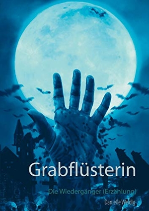 Weidig, Danielle. Grabflüsterin - Die Wiedergänger (Erzählung). Books on Demand, 2019.