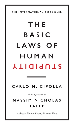 Cipolla, Carlo M.. The Basic Laws of Human Stupidity. Random House UK Ltd, 2019.