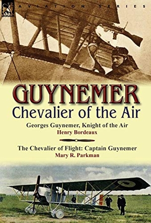Bordeaux, Henry / Mary R Parkman. Guynemer - Chevalier of the Air. Oakpast, 2011.