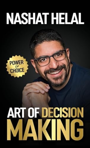 Helal, Nashat. The Art of Decision Making - Power of Choice. Passionpreneur Publishing, 2024.