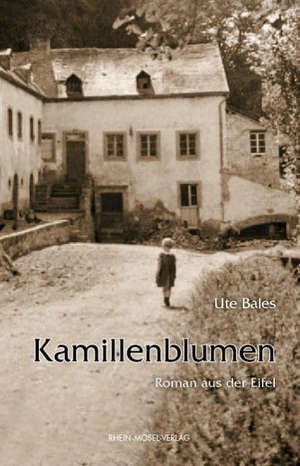 Bales, Ute. Kamillenblumen - Roman aus der Eifel. Rhein-Mosel-Verlag, 2008.