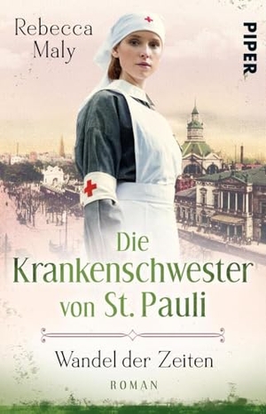 Maly, Rebecca. Die Krankenschwester von St. Pauli - Wandel der Zeiten - Roman | Historischer Hamburg-Roman. Piper Verlag GmbH, 2020.