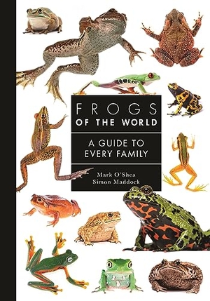 O'Shea, Mark / Simon Maddock. Frogs of the World - A Guide to Every Family. Princeton Univers. Press, 2024.