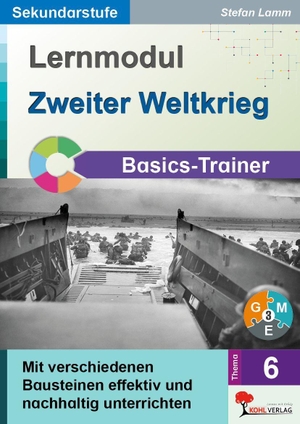 Lamm, Stefan. Lernmodul 6: Zweiter Weltkrieg / Basics-Trainer - Mit verschiedenen Bausteinen effektiv und nachhaltig unterrichten. Kohl Verlag, 2026.