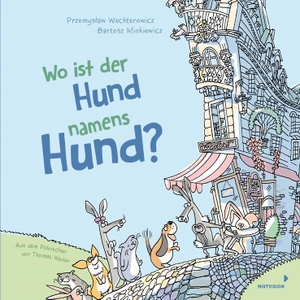 Wechterowicz, Przemys¿aw. Wo ist der Hund namens Hund? - Lustiges Bilderbuch für Kinder ab 4 Jahren - fördert die Konzentration und das Erinnerungsvermögen. mixtvision Medienges.mbH, 2023.
