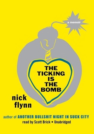 Flynn, Nick. The Ticking Is the Bomb Lib/E - A Memoir. HighBridge Audio, 2010.