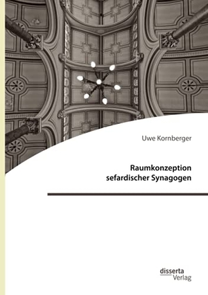 Kornberger, Uwe. Raumkonzeption sefardischer Synagogen. disserta verlag, 2021.