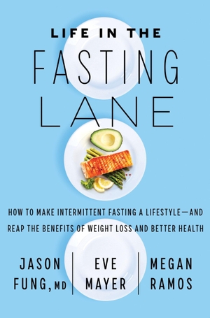 Fung / Mayer, Eve et al. Life in the Fasting Lane - How to Make Intermittent Fasting a Lifestyle--And Reap the Benefits of Weight Loss and Better Health. HarperCollins, 2026.