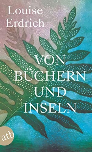 Erdrich, Louise. Von Büchern und Inseln. Aufbau Taschenbuch Verlag, 2021.