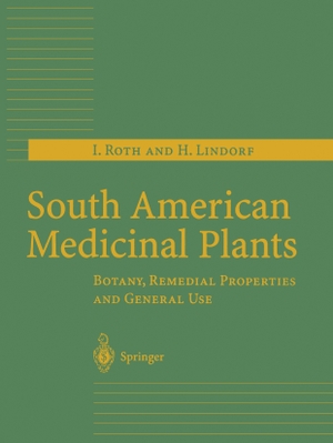 Lindorf, H. / I. Roth. South American Medicinal Plants - Botany, Remedial Properties and General Use. Springer Berlin Heidelberg, 2010.