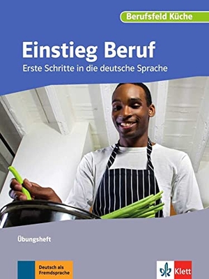 Albert, Ruth / Krauß, Susanne et al. Berufsfeld Küche. Einstieg Beruf. Übungsheft - Erste Schritte in die deutsche Sprache. Klett Sprachen GmbH, 2016.