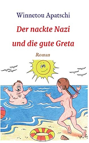 Apatschi, Winnetou. Der nackte Nazi und die gute Greta. tredition, 2020.