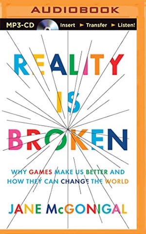 Mcgonigal, Jane. Reality Is Broken: Why Games Make Us Better and How They Can Change the World. Brilliance Audio, 2015.