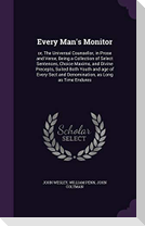 Every Man's Monitor: or, The Universal Counsellor, in Prose and Verse, Being a Collection of Select Sentences, Choice Maxims, and Divine Pr