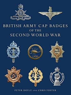 Foster, Chris / Peter Doyle. British Army Cap Badges of the Second World War. Bloomsbury Publishing PLC, 2012.