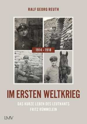 Reuth, Ralf Georg. Im ersten Weltkrieg 1914-1918 - Das kurze Leben des Leutnants Fritz Rümmelein. Langen - Mueller Verlag, 2024.