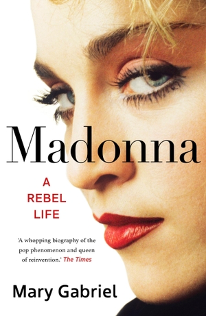 Gabriel, Mary. Madonna - A Rebel Life -  THE ULTIMATE GIFT FOR ANY MADONNA FAN. Hodder & Stoughton, 2023.
