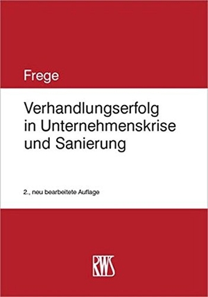 Frege, Michael C.. Verhandlungserfolg in Unternehmenskrise und Sanierung. RWS Verlag, 2023.