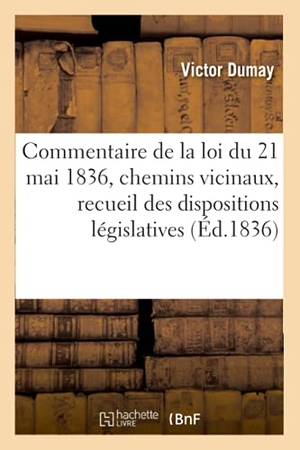 Dumay. Commentaire de la loi du 21 mai 1836 - les chemins vicinaux, recueil des dispositions législatives. Hachette Livre, 2018.