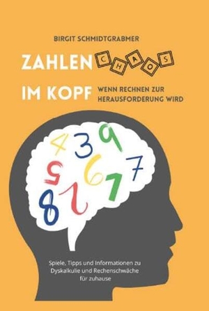 Schmidtgrabmer, Birgit. Zahlenchaos im Kopf - Wenn Rechnen zur Herausforderung wird. Buchschmiede, 2025.