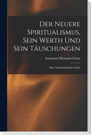 Der Neuere Spiritualismus, Sein Werth Und Sein Täuschungen