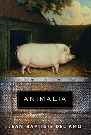 del Amo, Jean-Baptiste. Animalia. Grove Atlantic, 2020.
