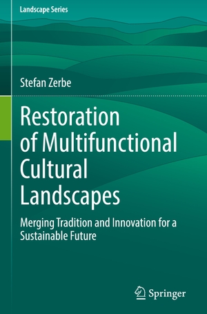 Zerbe, Stefan. Restoration of Multifunctional Cultural Landscapes - Merging Tradition and Innovation for a Sustainable Future. Springer International Publishing, 2022.