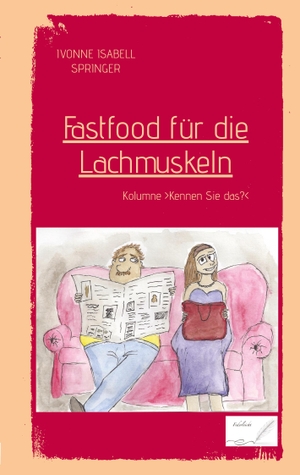 Springer, Ivonne Isabell. Fastfood für die Lachmuskeln - Kolumne >Kennen Sie das?<. Federleicht, 2024.