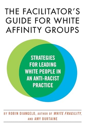 Diangelo, Robin / Amy Burtaine. The Facilitator's Guide for White Affinity Groups - Strategies for Leading White People in an Anti-Racist Practice. Beacon Press, 2022.