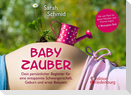 Babyzauber - Dein persönlicher Begleiter für eine entspannte Schwangerschaft, Geburt und erste Babyzeit