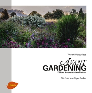 Matschiess, Torsten / Jürgen Becker. Avantgardening - Plädoyer für gegenwärtiges Gärtnern. Ulmer Eugen Verlag, 2017.