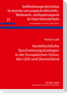 Kartellrechtliche Durchsetzungsstrategien in der Europäischen Union, den USA und Deutschland