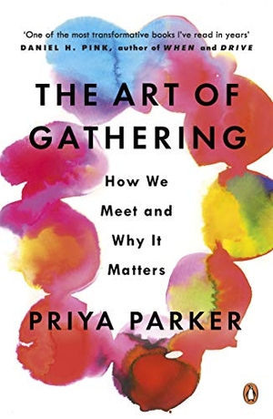 Parker, Priya. The Art of Gathering - How We Meet and Why It Matters. Penguin Books Ltd (UK), 2019.