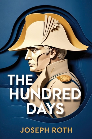 Roth, Joseph. The Hundred Days - A New Translation. Independently published, 2026.