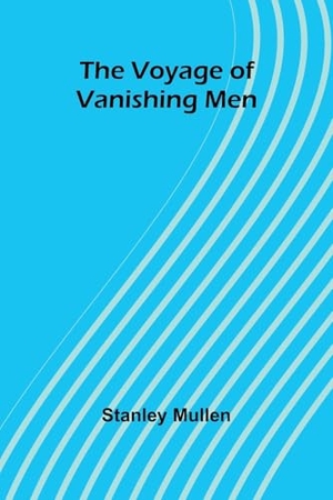 Mullen, Stanley. The Voyage of Vanishing Men. Alpha Edition, 2024.
