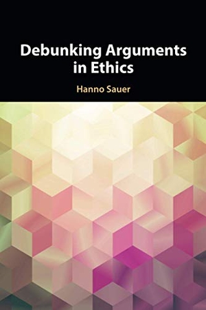Sauer, Hanno. Debunking Arguments in Ethics. Cambridge University Press, 2020.