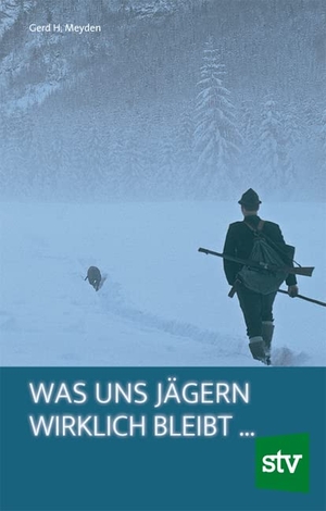 Meyden, Gerd H.. Was uns Jägern wirklich bleibt . Stocker Leopold Verlag, 2013.