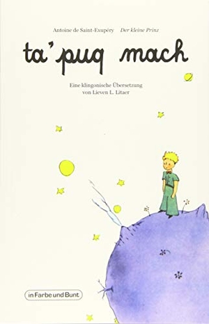 Litaer, Lieven L.. ta'puq mach - Der kleine Prinz - Ein Kinderbuchklassiker auf Klingonisch. in Farbe und Bunt, 2018.