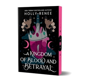 Renee, Holly. A Kingdom of Blood and Betrayal (Deluxe Edition). Sourcebooks, 2025.