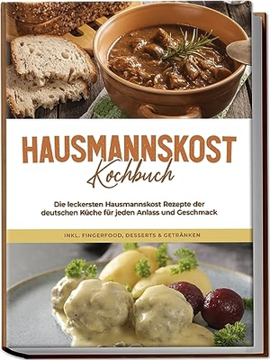 Sabrowski, Helena. Hausmannskost Kochbuch: Die leckersten Hausmannskost Rezepte der deutschen Küche für jeden Anlass und Geschmack - inkl. Fingerfood, Desserts & Getränken. edition JT, 2024.