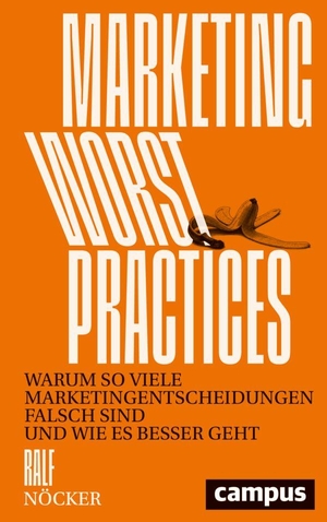 Nöcker, Ralf. Marketing Worst Practice - Warum so viele Marketingentscheidungen falsch sind und wie es besser geht. Campus Verlag GmbH, 2026.