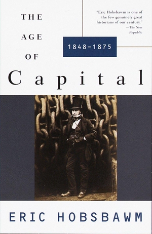 Hobsbawm, Eric. The Age of Capital - 1848-1875. Knopf Doubleday Publishing Group, 1996.