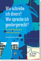 Wie schreibe ich divers? Wie spreche ich gendergerecht?