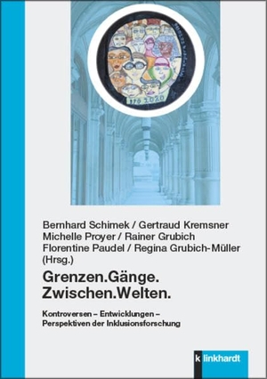 Schimek, Bernhard / Gertraud Kremsner et al (Hrsg.). Grenzen.Gänge.Zwischen.Welten. - Kontroversen - Entwicklungen - Perspektiven der Inklusionsforschung. Klinkhardt, Julius, 2021.