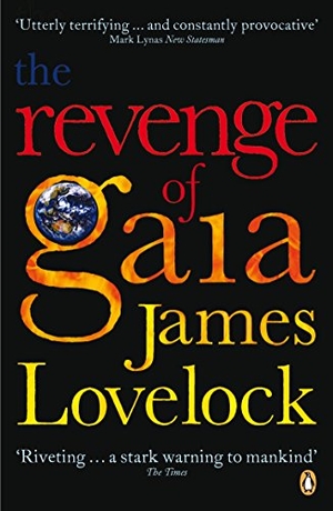Lovelock, James. The Revenge of Gaia - Why the Earth is Fighting Back and How We Can Still Save Humanity. Penguin Books Ltd, 2007.