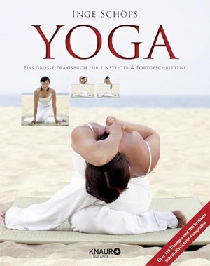 Schöps, Inge. Yoga - Das große Praxisbuch für Einsteiger & Fortgeschrittene - Über 120 Übungen und 700 brillante Schritt-für-Schritt-Fotografien. Knaur Balance, 2020.