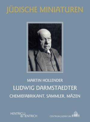 Hollender, Martin. Ludwig Darmstaedter - Chemiefabrikant, Sammler, Mäzen. Hentrich & Hentrich, 2021.