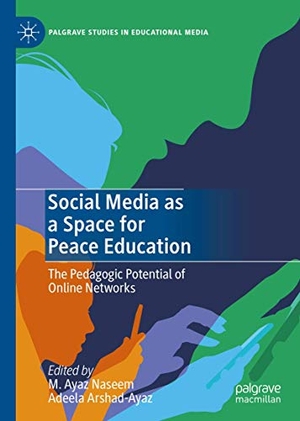 Arshad-Ayaz, Adeela / M. Ayaz Naseem (Hrsg.). Social Media as a Space for Peace Education - The Pedagogic Potential of Online Networks. Springer International Publishing, 2020.